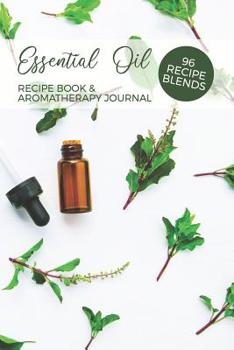 Paperback Essential Oil Recipe Book & Aromatherapy Journal 96 Recipe Blends: Blank Diffuser Recipe Organizer Essential Oil Notebook Oil Rating Book Aromatherapy Book