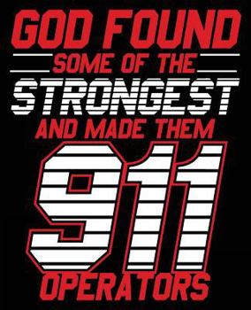 Paperback God found some of the strongest & made them 911 operators: 911 Emergency Operator Dispatcher Composition Notebook Back to School 7.5 x 9.25 Inches 100 Book