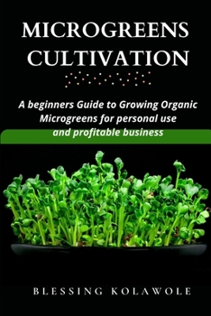 Paperback Microgreens Cultivation: A beginners Guide to Growing Organic Microgreens for personal use and profitable business Book