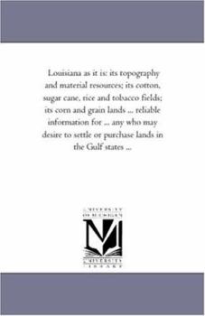 Paperback Louisiana As It is: Its topography and Material Resources; Its Cotton, Sugar Cane, Rice and tobacco Fields; Its Corn and Grain Lands ... R Book