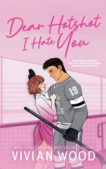 Dear Hotshot, I Hate You : A Seattle Havoc Hockey Romance