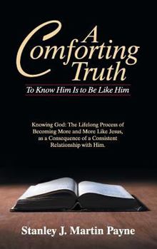Paperback A Comforting Truth: To Know Him Is to Be Like Him Book