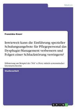 Paperback Inwieweit kann die Einführung spezieller Schulungsangebote für Pflegepersonal das Dysphagie-Management verbessern und Folgen einer Schluckstörung verr [German] Book