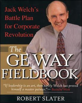 Paperback The GE Way Fieldbook: Jack Welch's Battle Plan for Corporate Revolution Book