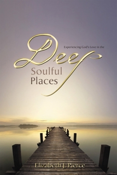 Paperback Deep, Soulful Places: Experiencing God's Love in the Book