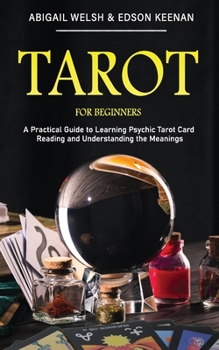 Paperback Tarot for Beginners: A Practical Guide to Learning Psychic Tarot Card Reading and Understanding the Meanings Book
