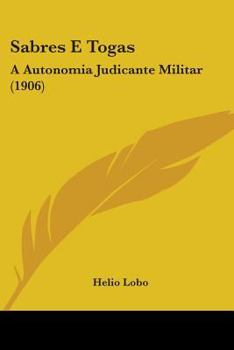 Paperback Sabres E Togas: A Autonomia Judicante Militar (1906) Book