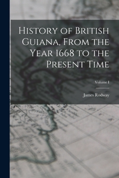 Paperback History of British Guiana, From the Year 1668 to the Present Time; Volume I Book