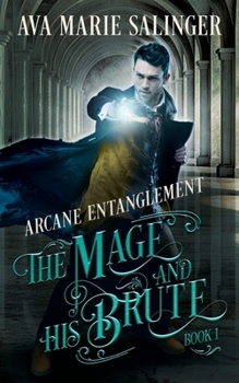Arcane Entanglement (The Mage and His Brute Book 1) - Book #1 of the Mage and His Brute