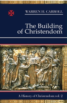 Paperback The Building of Christendom, 324-1100: A History of Christendom (Vol. 2)Volume 2 Book
