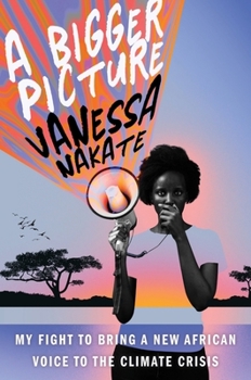 Hardcover A Bigger Picture: My Fight to Bring a New African Voice to the Climate Crisis Book