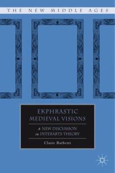 Ekphrastic Medieval Visions: A New Discussion in Interarts Theory - Book  of the New Middle Ages
