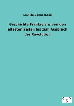 Geschichte Frankreichs Von Den Altesten Zeiten Bis Zum Ausbruch Der Revolution