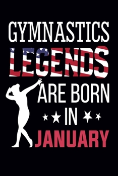 Paperback Gymnast Legends Are Born In January: Gymnastics Notebook for Girls: Blank Lined Gymnast Gifts for Girls (6x9 Size, 100 Pages) Book