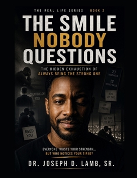 THE SMILE NOBODY QUESTIONS: The Hidden Exhaustion of Always Being the Strong One (The Real Life Series)