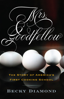 Hardcover Mrs. Goodfellow: The Story of America's First Cooking School Book