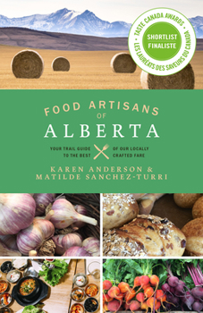 Paperback Food Artisans of Alberta: Your Trail Guide to the Best of Our Locally Crafted Fare Book