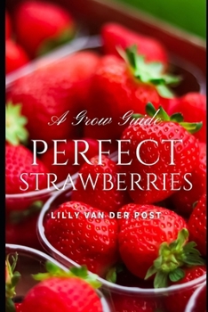 Paperback Perfect Strawberries: A comprehensive Grow Guide for 2024 Book