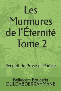 **Les Murmures de l'Éternité - Tome 2**: Recueil de Prose et Poésie (French Edition)