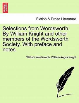 Paperback Selections from Wordsworth. by William Knight and Other Members of the Wordsworth Society. with Preface and Notes. Book