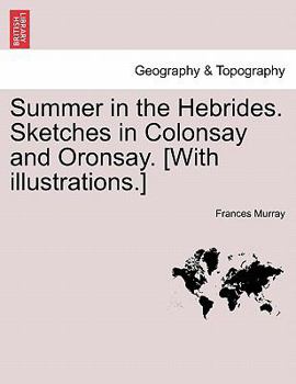 Paperback Summer in the Hebrides. Sketches in Colonsay and Oronsay. [With Illustrations.] Book