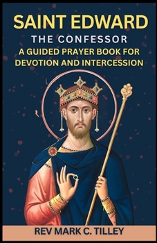 NOVENA TO SAINT EDWARD THE CONFESSOR: A Guided Prayer Book For Devotion and Intercession. Catholic Novenas and Prayers