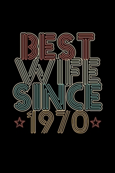 Best Wife Since 1970: Lined Journal, 120 Pages, 6x9 Sizes, 50th Wedding Anniversary Gift for Her - 50 year Wedding Anniversary Gift for Wife Couple Married in 1970