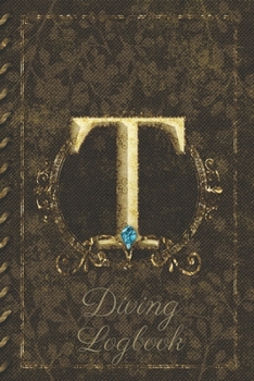 Paperback T Diving Logbook: Scuba Diving Log Book: Perfect size for Dive Bag. Monogram Initial Design Book