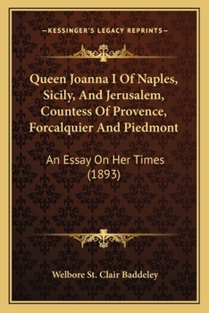 Paperback Queen Joanna I Of Naples, Sicily, And Jerusalem, Countess Of Provence, Forcalquier And Piedmont: An Essay On Her Times (1893) Book