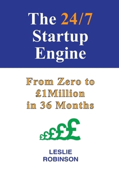 Paperback The 24/7 Business Startup Engine: Zero to £1Million in 36 Months Book