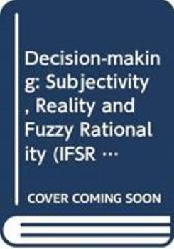 Hardcover Decision-making: Subjectivity, Reality and Fuzzy Rationality (IFSR International Series in Systems Science and Systems Engineering) Book