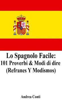 Lo Spagnolo Facile: 101 Proverbi & Modi di Dire