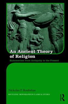 Hardcover An Ancient Theory of Religion: Euhemerism from Antiquity to the Present Book