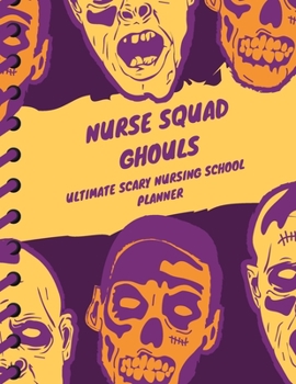 Paperback Nurse Squad Ghouls Ultimate Scary Nursing School Planner: Nursing Students Agenda - By Subject - Daily Weekly Monthly Breakdown - Undated - Organizer Book