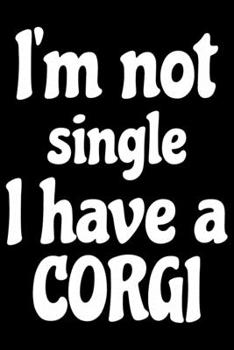 Paperback I'm Not Single I Have A Corgi: Corgi Life Journal Notebook - Pembroke Welsh Corgi Lover Gifts - Corgi Lover Corgi Dog Notebook Journal - Corgi Owner Book