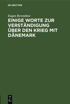 Hardcover Einige Worte Zur Verständigung Über Den Krieg Mit Dänemark: Von Einem Norddeutschen Staatsmann [German] Book