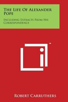 Paperback The Life of Alexander Pope: Including Extracts from His Correspondence Book