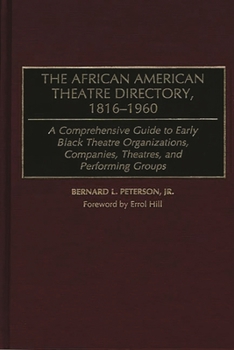 Hardcover The African American Theatre Directory, 1816-1960: A Comprehensive Guide to Early Black Theatre Organizations, Companies, Theatres, and Performing Gro Book