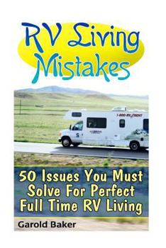 Paperback RV Living Mistakes: 50 Issues You Must Solve For Perfect Full Time RV Living Book