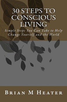 Paperback 30 Steps to Conscious Living: Simple Steps You Can Take to Help Change Yourself & the World Book