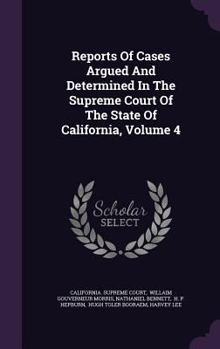 Reports Of Cases Argued And Determined In The Supreme Court Of The State Of California, Volume 4...