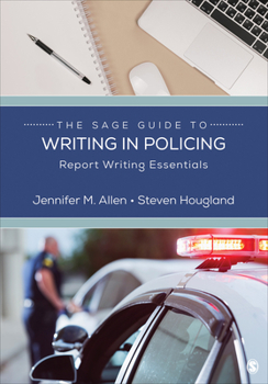 Paperback The Sage Guide to Writing in Policing: Report Writing Essentials Book