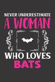 Paperback Never Underestimate A Woman Who Loves Bats: Bat Lovers Girl Women Gift Journal Lined Notebook 6x9 120 Pages Book