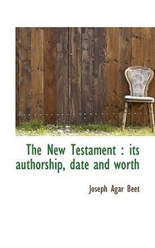 Paperback The New Testament: Its Authorship, Date and Worth Book