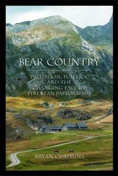 Hardcover Bear Country: Predation, Politics, and the Changing Face of Pyrenean Pastoralism Book