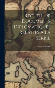 Hardcover Recueil De Documents Diplomatiques Relatifs À La Serbie [French] Book