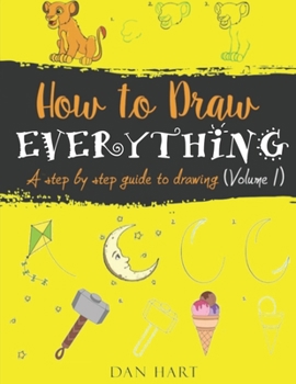 Paperback How to Draw Everything: a step by step guide to drawing Book