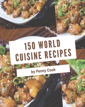 Paperback 150 World Cuisine Recipes: Not Just a World Cuisine Cookbook! Book