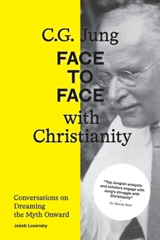 Paperback C.G. Jung: Face to Face with Christianity - Conversations on Dreaming the Myth Onward Book
