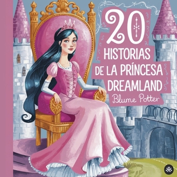20 historias de la princesa Dreamland (Cuentos Para Dormir Para Niños de 3 A 8 Años Serie 2) (Spanish Edition)